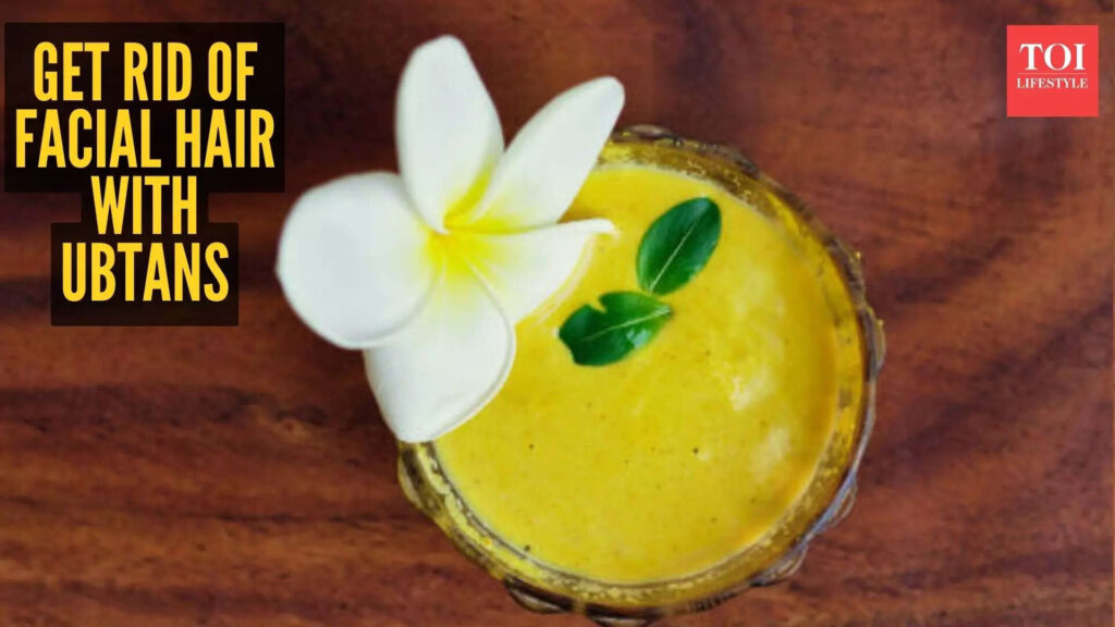 5 desi ubtans to remove facial hair naturally